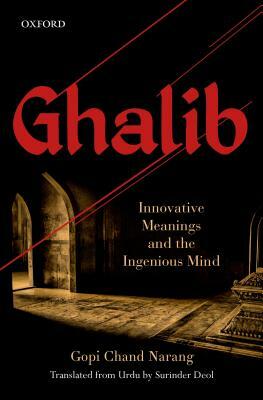 Ghalib: Innovative Meanings and the Ingenious Mind by Gopi Chand Narang