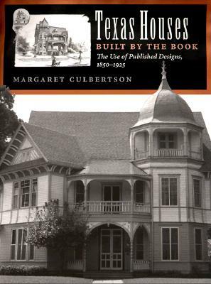 Texas Houses Built by the Book: The Use of Published Designs, 1850-1925 by Margaret Culbertson