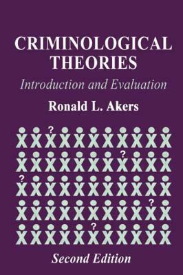 Criminological Theories: Introduction and Evaluation by Ronald L. Akers