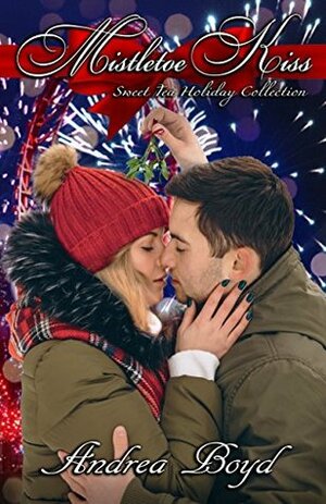 Mistletoe Kiss (Sweet Tea Holiday Collection) by Andrea Boyd