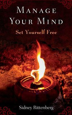 Manage Your Mind: Set Yourself Free by Sidney Rittenberg