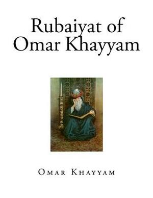 Rubaiyat of Omar Khayyam by Omar Khayyám