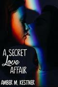 A Secret Love Affair by Amber M. Kestner