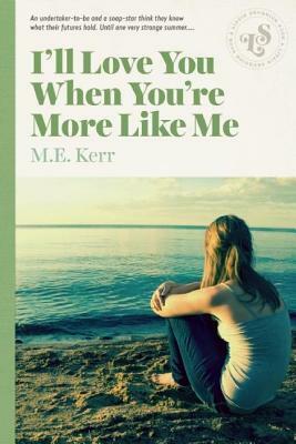 I'll Love You When You're More Like Me by M.E. Kerr