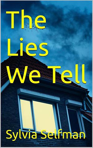 The Lies We Tell by Sylvia Selfman