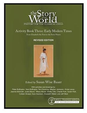 History for the Classical Child: Activity Early Modern Times Book: Volume 3: From Elizabeth the First to the Forty-Niners REVISED EDITION by Susan Wise Bauer, Susan Wise Bauer, Jeff West