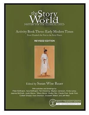 History for the Classical Child: Activity Early Modern Times Book: Volume 3: From Elizabeth the First to the Forty-Niners REVISED EDITION by Jeff West, Susan Wise Bauer, Susan Wise Bauer