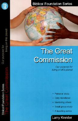 The Great Commission: Our Purpose for Living on This Planet by Larry Kreider