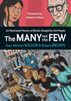 The Many Not the Few: An Illustrated History of Britain Shaped by the People by Robert Brown, Jeremy Corbyn, Sean Michael Wilson