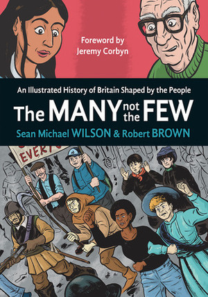 The Many Not the Few: An Illustrated History of Britain Shaped by the People by Robert Brown, Sean Michael Wilson, Jeremy Corbyn