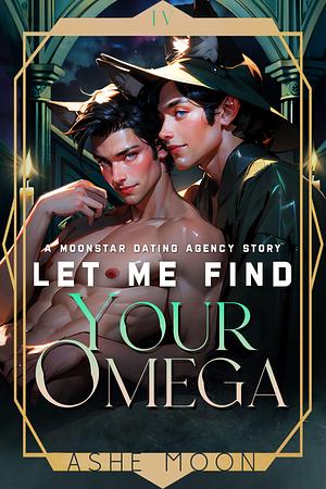 Let Me Find Your Omega by Ashe Moon