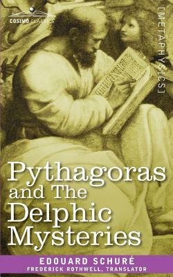 Pythagoras and the Delphic Mysteries by Edouard Schure, Edouard Schur