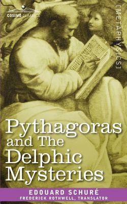 Pythagoras and the Delphic Mysteries by Edouard Schur, Edouard Schure