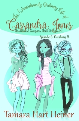 Episode 6: Crushing It: The Extraordinarily Ordinary Life of Cassandra Jones by Tamara Hart Heiner