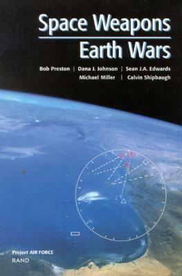 Space Weapons, Earth Wars by Dana J. Johnson, Bob Preston, Sean Edwards