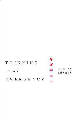 Thinking in an Emergency by Elaine Scarry