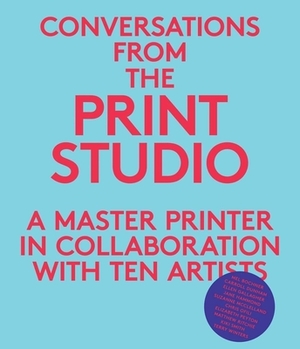 Conversations from the Print Studio: A Master Printer in Collaboration with Ten Artists by Craig Zammiello, Elisabeth Hodermarsky