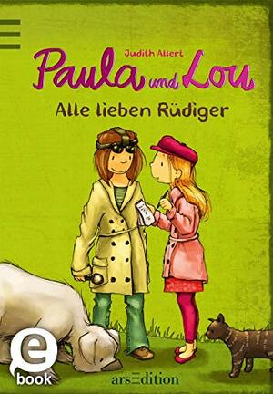 Paula und Lou - Alle lieben Rüdiger (Paula und Lou #3) by Judith Allert