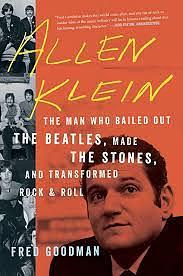 Allen Klein: The Man Who Bailed Out the Beatles, Made the Stones, and Transformed Rock  Roll by Fred Goodman