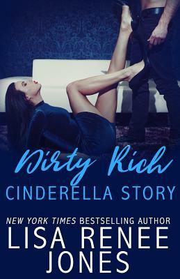 Dirty Rich Cinderella Story by Lisa Renee Jones