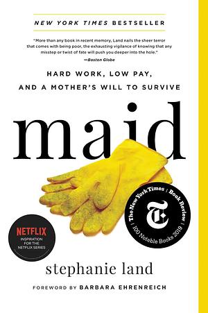 Maid: Hard Work, Low Pay, and a Mother's Will to Survive by Stephanie Land