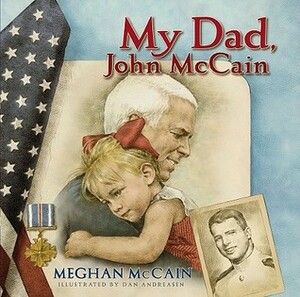 My Dad, John McCain by Meghan McCain, Dan Andreasen
