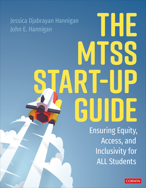 The Mtss Start-Up Guide: Ensuring Equity, Access, and Inclusivity for All Students by Jessica Hannigan, John E. Hannigan