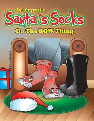 Dr. Crystal's Santa's Socks: Do the Bow Thing by Crystal Williamson