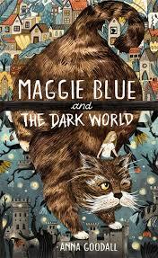 Maggie Blue and the Dark World: Shortlisted for the 2021 COSTA Children's Book Award by Anna Goodall