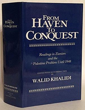 From Haven to Conquest: Readings in Zionism and the Palestine Problem Until 1948, Volume 2 by Walid Khalidi