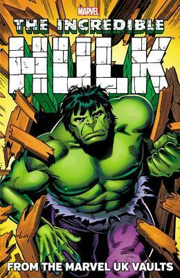 Hulk: From the Marvel UK Vaults by Brian Willliamson, John Marshall, Paul Neary, John Higgins, John Bolton, A. Tyson, Kelvin Gosnell, John Tomlinson, Steve Moore, Steve Dillon, Dave Gibbons, Douglas Enefer, David Lloyd, John W. Elliott, Steve Parkhouse