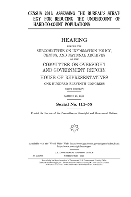 Census 2010: assessing the Bureau's strategy for reducing the undercount of hard-to-count populations by Committee on Oversight and Gove (house), United S. Congress, United States House of Representatives