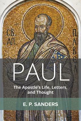 Paul: The Apostle's Life, Letters, and Thought by E. P. Sanders