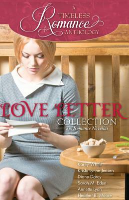 A Timeless Romance Anthology: Love Letter Collection by Sarah M. Eden, Krista Lynne Jensen, Diane Darcy