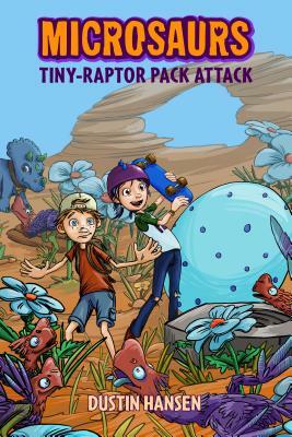 Microsaurs: Tiny-Raptor Pack Attack by Dustin Hansen