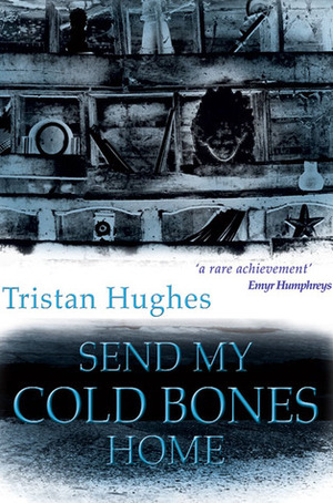 Send My Cold Bones Home by Tristan Hughes