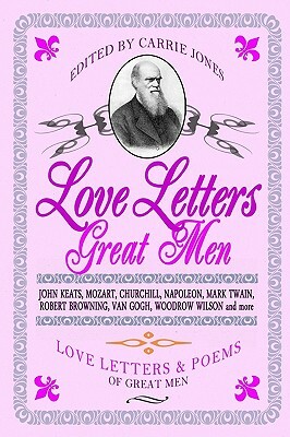 Love Letters Great Men by Carrie Jones