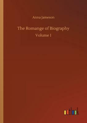 The Romange of Biography by Anna Jameson