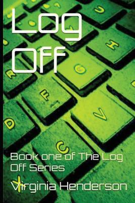 Log Off: Book One of the Log Off Series by Virginia Henderson