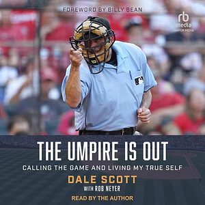 The Umpire Is Out: Calling the Game and Living My True Self by Billy Bean, Dale Scott, Rob Neyer