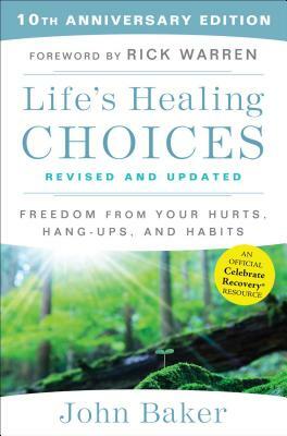 Life's Healing Choices Revised and Updated: Freedom from Your Hurts, Hang-Ups, and Habits by John Baker