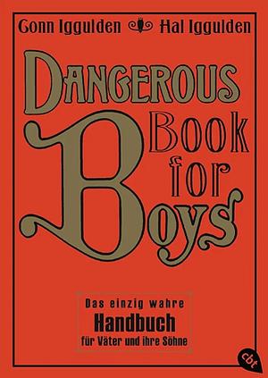 Dangerous book for boys: Das einzig wahre Handbuch für Väter und ihre Söhne by Conn Iggulden, Martin Kliche, Hal Iggulden