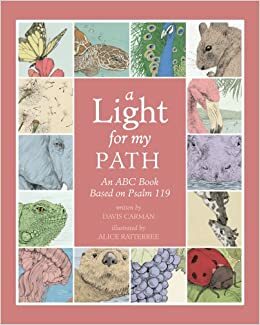 A Light for My Path: An ABC Book Based on Psalm 119 by Davis Carman