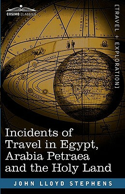 Incidents of Travel in Egypt, Arabia Petraea and the Holy Land by John Lloyd Stephens