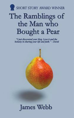 The Ramblings of the Man who Bought a Pear by James Webb