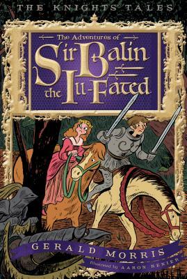 The Adventures of Sir Balin the Ill-Fated by Gerald Morris