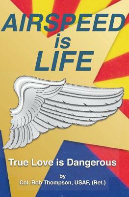 Airspeed is Life: True Love is Dangerous by Bob Thompson