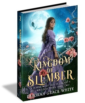 Kingdom of Slumber: A Retelling of Sleeping Beauty by Deborah Grace White