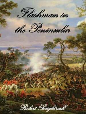 Flashman in the Peninsula by Robert Brightwell