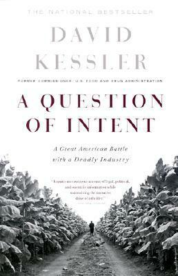 A Question Of Intent: A Great American Battle With A Deadly Industry by David A. Kessler